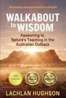 Walkabout to Wisdom: Awakening to Nature's Teaching in the Australian Outback