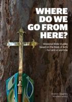 Where Do We Go from Here?: Missional Bible Studies Based on the Book of Acts - for Lent or Anytime