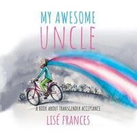 My Awesome Uncle: A children's book about transgender acceptance