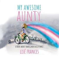 My Awesome Aunty: A children's book about transgender acceptance