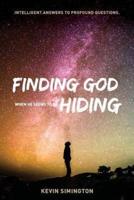 Finding God When He Seems To Be Hiding: Intelligent Answers To Profound Questions.