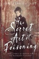 The Secret Art of Poisoning: The True Crimes of Martha Needle, the Richmond Poisoner