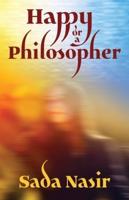 Happy or a Philosopher: An eyeopening and inspiring story of courage and redemption
