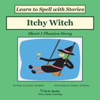Itchy Witch: Decodable Sound Phonics Reader for Short I Word Families
