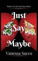 Just Say Maybe: A sizzling paranormal romance novel (Just Say Book 2)
