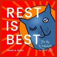 Rest is Best: For the Workaholic in Your Life