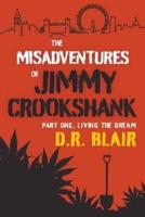 The Misadventures Of Jimmy Crookshank: Part One, Living The Dream