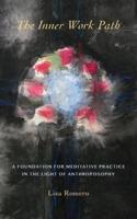 The Inner Work Path: A Foundation for Meditative Practice in the Light of Anthroposophy