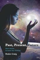 Past, Present, Future: Short Stories to Leave You Thinking