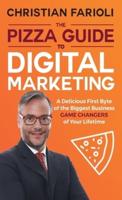 The Pizza Guide to Digital Marketing: A DELICIOUS FIRST BYTE OF THE BIGGEST BUSINESS GAME CHANGERS OF YOUR LIFETIME