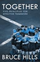 Together: Five Enduring Principles for Effective Teamwork