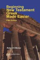 Beginning New Testament Greek Made Easier Fifth Edition