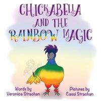Chickabella and the Rainbow Magic: The Adventures of Chickabella Book 1