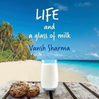 Life and a Glass of Milk: Inspirational poetry about life by a teenager