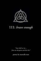 111 : brave enough