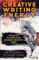Creative Writing Energy : Tools to Access Your Higher-Creative Mind