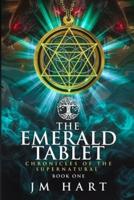 The Emerald Tablet: Chronicles of the Supernatural Book One
