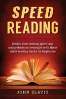 Speed Reading: Double your Reading Speed and Comprehension Overnight with these Quick Reading Hacks for Beginners