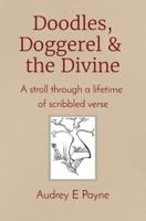 Doodles, Doggerel & the Divine : A stroll through a lifetime  of scribbled verse
