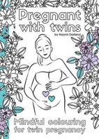 Pregnant with twins. : Mindful colouring for twin pregnancy.
