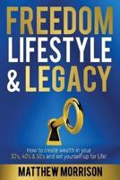FREEDOM, LIFESTYLE & LEGACY: How to create wealth in your 30's, 40's, & 50's and set yourself up for Life!