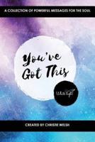 You've Got This: A Collection of Powerful Messages for the Soul