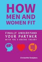 how MEN and WOMEN FIT: Finally Understand Your Partner with the 3 Brains Theory