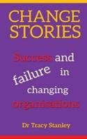 Change Stories: Success and failure in changing organisations