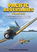 Pacific Adversaries. Volume 2 Imperial Japanese Navy Vs the Allies New Guinea & The Solomons 1942-1944