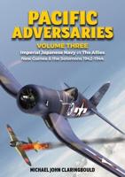 Pacific Adversaries. Volume 2 Imperial Japanese Navy Vs the Allies New Guinea & The Solomons 1942-1944
