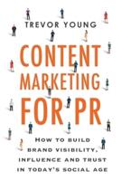 Content Marketing for PR: How to build brand visibility, influence and trust in today's social age