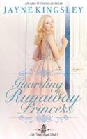 Guarding His Runaway Princess: Sweet Royal Romance