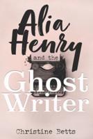 Alia Henry and the Ghost Writer