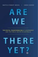 Are We There Yet?: The Digital Transformation of Government and the Public Service in Australia
