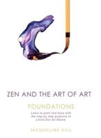 Zen and the Art of Art: Foundations: Learn to paint and draw with the step by step guidance of a kind Zen Art Master