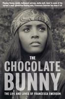 The Chocolate Bunny: Playboy Bunny, model, Hollywood actress, Mafia Moll, lover to some of the screen's most glamorous leading men, Francesca Emerson has done it all.