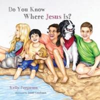 Do You Know Where Jesus Is?