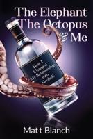 The Elephant The Octopus & Me: How I Changed My Relationship with Alcohol!