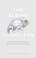 The Albino Chameleon : The Things That Make You 'You' Can Become Your Super Power
