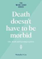 Death doesn't have to be morbid: Life, death and learning to grieve
