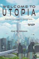 Welcome to Utopia: Book One of the Utopian Dreams Series