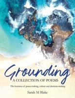Grounding: A Collection of Poems - The business of peace-making, culture and decision-making