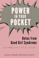 Power in Your Pocket: Detox from Good Girl Syndrome
