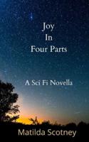 Joy In Four Parts: A Sci Fi Novella