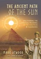 The Ancient Path of the Sun: Uncovering the Spiritual Meaning of the Solstices and Equinoxes