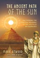 The Ancient Path of the Sun: Uncovering the Spiritual Meaning of the Solstices and Equinoxes