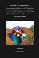 All 'Beings' Are of Equal Value - Consciousness and the Pursuit of Excellence In Service to Self and In Service to All Beings: A Blueprint for the New Societies of a New Consciousness New Energy Civilization