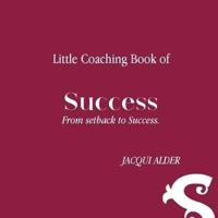Little Coaching Book of Success: From setback to Success