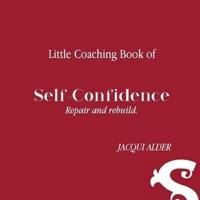 Little Coaching Book of Self-confidence: Repair and rebuild