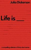 Life Is ___